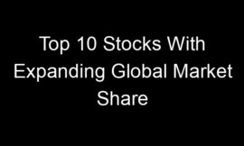 Top 10 Stocks With Expanding Global Market Share