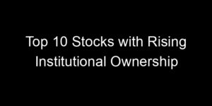 Read more about the article Top 10 Stocks with Rising Institutional Ownership
