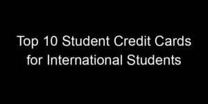 Read more about the article Top 10 Student Credit Cards for International Students