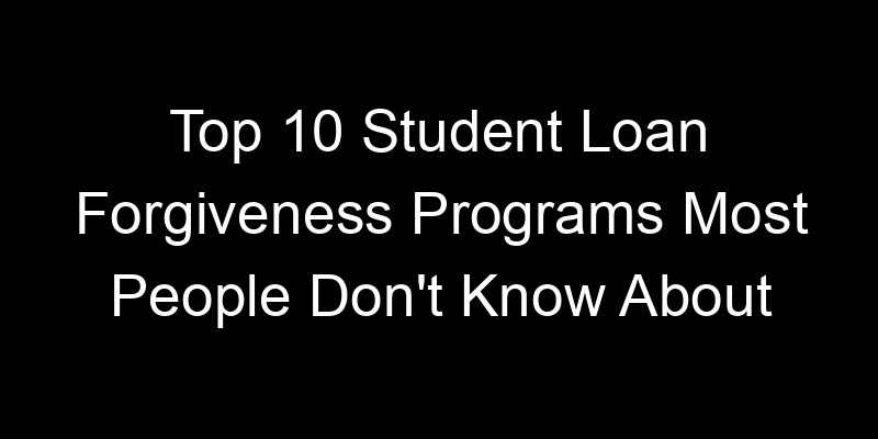 Read more about the article Top 10 Student Loan Forgiveness Programs Most People Don’t Know About