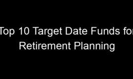 Top 10 Target Date Funds for Retirement Planning