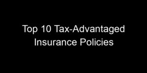 Read more about the article Top 10 Tax-Advantaged Insurance Policies