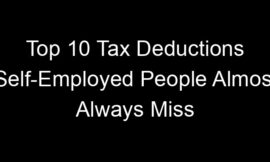 Top 10 Tax Deductions Self-Employed People Almost Always Miss