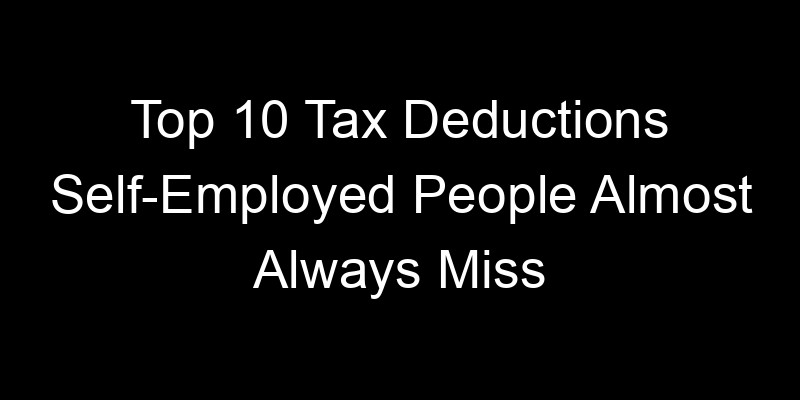 Read more about the article Top 10 Tax Deductions Self-Employed People Almost Always Miss