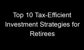 Top 10 Tax-Efficient Investment Strategies for Retirees