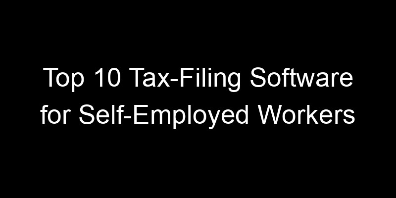 Read more about the article Top 10 Tax-Filing Software for Self-Employed Workers