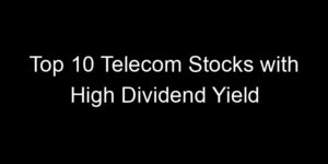 Read more about the article Top 10 Telecom Stocks with High Dividend Yield