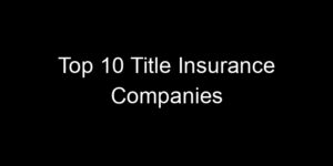 Read more about the article Top 10 Title Insurance Companies