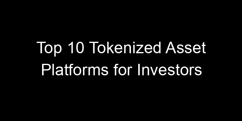 Read more about the article Top 10 Tokenized Asset Platforms for Investors