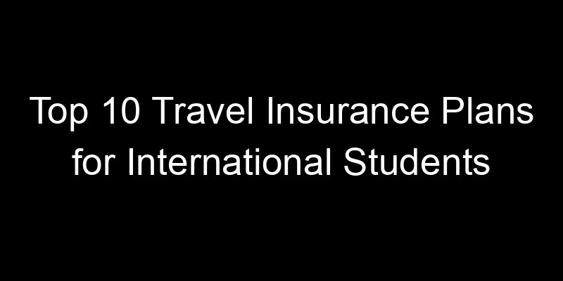 Read more about the article Top 10 Travel Insurance Plans For International Students