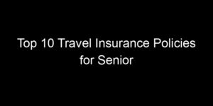 Read more about the article Top 10 Travel Insurance Policies for Senior Travelers