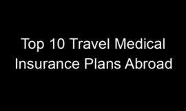 Top 10 Travel Medical Insurance Plans Abroad