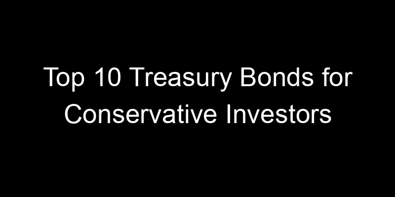 Read more about the article Top 10 Treasury Bonds for Conservative Investors