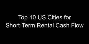 Read more about the article Top 10 US Cities for Short-Term Rental Cash Flow