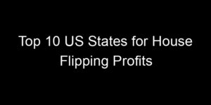 Read more about the article Top 10 US States for House Flipping Profits