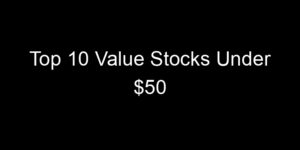 Read more about the article Top 10 Value Stocks Under $50