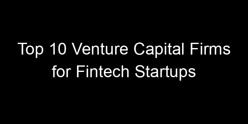 Read more about the article Top 10 Venture Capital Firms for Fintech Startups