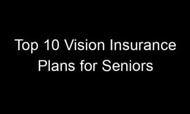 Top 10 Vision Insurance Plans For Seniors