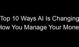 Top 10 Ways AI Is Changing How You Manage Your Money