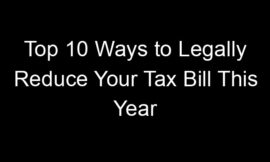 Top 10 Ways to Legally Reduce Your Tax Bill This Year