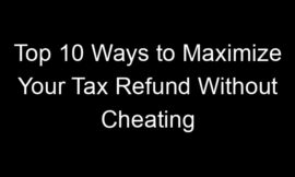 Top 10 Ways to Maximize Your Tax Refund Without Cheating