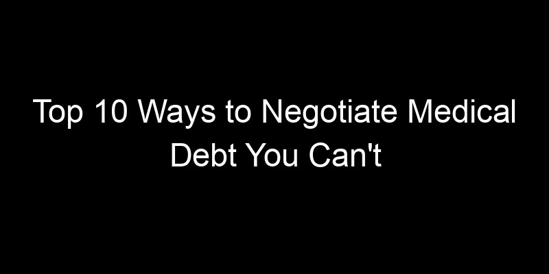 Read more about the article Top 10 Ways to Negotiate Medical Debt You Can’t Afford