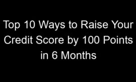Top 10 Ways to Raise Your Credit Score by 100 Points in 6 Months