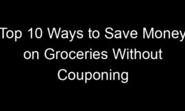 Top 10 Ways to Save Money on Groceries Without Couponing