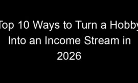 Top 10 Ways to Turn a Hobby Into an Income Stream in 2026