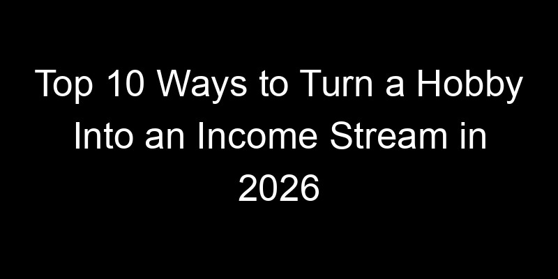 Read more about the article Top 10 Ways to Turn a Hobby Into an Income Stream in 2026