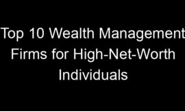 Top 10 Wealth Management Firms for High-Net-Worth Individuals