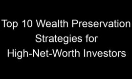 Top 10 Wealth Preservation Strategies for High-Net-Worth Investors