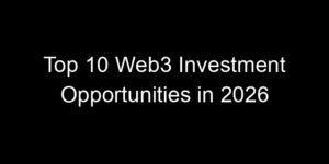 Read more about the article Top 10 Web3 Investment Opportunities in 2026