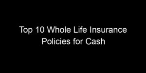 Read more about the article Top 10 Whole Life Insurance Policies for Cash Value Growth