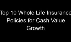 Top 10 Whole Life Insurance Policies For Cash Value Growth