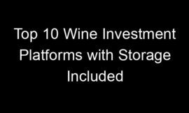 Top 10 Wine Investment Platforms with Storage Included