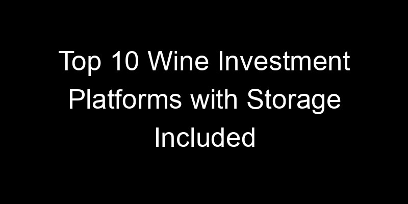 Read more about the article Top 10 Wine Investment Platforms with Storage Included