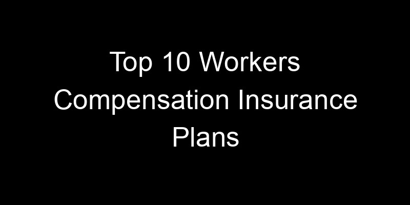 Read more about the article Top 10 Workers Compensation Insurance Plans