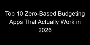 Read more about the article Top 10 Zero-Based Budgeting Apps That Actually Work In 2026