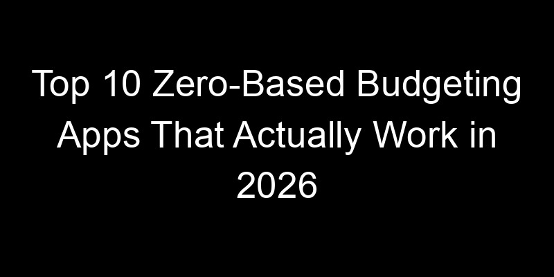 Read more about the article Top 10 Zero-Based Budgeting Apps That Actually Work In 2026