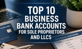 Top 10 Business Bank Accounts for Sole Proprietors and LLCs