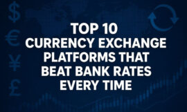 Top 10 Currency Exchange Platforms That Beat Bank Rates Every Time