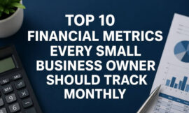 Top 10 Financial Metrics Every Small Business Owner Should Track Monthly