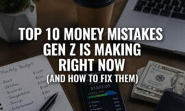 Top 10 Money Mistakes Gen Z Is Making Right Now (And How to Fix Them)