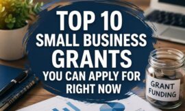 Top 10 Small Business Grants You Can Apply for Right Now