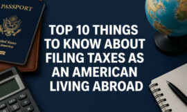Top 10 Things to Know About Filing Taxes as an American Living Abroad