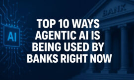 Top 10 Ways Agentic AI Is Being Used by Banks Right Now