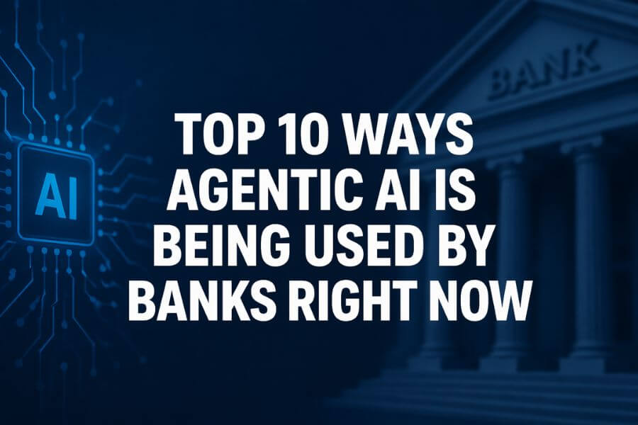 Read more about the article Top 10 Ways Agentic AI Is Being Used by Banks Right Now