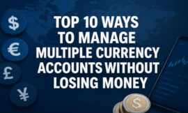 Top 10 Ways to Manage Multiple Currency Accounts Without Losing Money