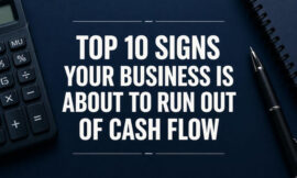 Top 10 Signs Your Business Is About to Run Out of Cash Flow